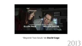 2013
"Beyond: Two Souls" de David Cage
 