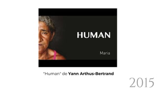 "Human" de Yann Arthus-Bertrand
2015
 