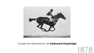 "Cavalo em Movimento" de Eadweard Muybridge
1878
 