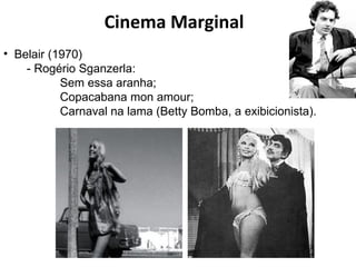 Cinema Marginal Belair (1970) - Rogério Sganzerla: Sem essa aranha; Copacabana mon amour; Carnaval na lama (Betty Bomba, a exibicionista). 