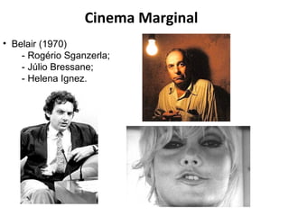 Cinema Marginal Belair (1970) - Rogério Sganzerla; - Júlio Bressane; - Helena Ignez.  