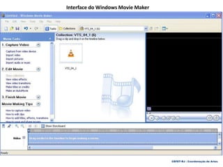 CEFET-RJ - Coordenação de Artes
Interface do Windows Movie Maker
 
