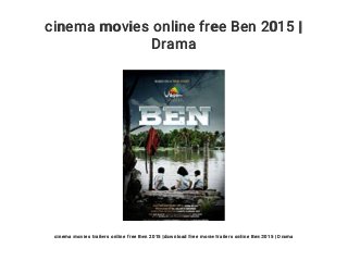 cinema movies online free Ben 2015 |
Drama
cinema movies trailers online free Ben 2015 |download free movie trailers online Ben 2015 | Drama
 