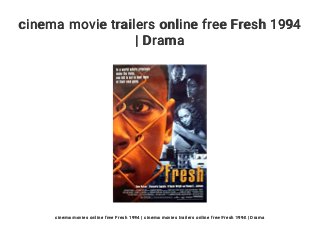cinema movie trailers online free Fresh 1994
| Drama
cinema movies online free Fresh 1994 | cinema movies trailers online free Fresh 1994 | Drama
 