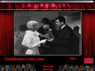 Confidências à meia noite             1959   ELENCO
                                             SINOPSE

                        Pillow talk
                        Doris Day
 