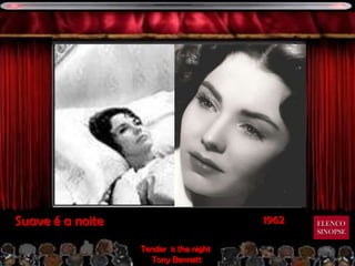 Suave é a noite                         1962   ELENCO
                                               SINOPSE

                  Tender is the night
                     Tony Bennett
 