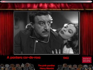 A pantera cor-de-rosa                 1963   ELENCO
                                             SINOPSE

                   The pink panther
                    Henry Mancini
 