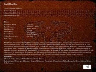 CASABLANCA

Título Original: Casablanca
Gênero: Romance
Origem/Ano: EUA/1942
Direção: Michael Curtiz


Elenco:
Humphrey Bogart...                S.Z. Sakall...
Ingrid Bergman...                 Madeleine LeBeau...
Paul Henreid...                   Dooley Wilson...
                                  Joy Page...
Claude Rains...
                                  John Qualen...
Conrad Veidt...                   Leonid Kinskey...
Sydney Greenstreet...             Curt Bois
Peter Lorre...

Sinopse: Em plena Segunda Guerra Mundial, enquanto cidades são invadidas pelos alemães, duas pessoas conseguem viver um romance
intenso e inesquecível em Paris. llsa, (lngrid Bergman), apaixona-se por Rick( Humphrey Bogart), mas, em vez de fugir com ele de Paris,
manda-lhe um bilhete de despedida na estação de trem. Ele parte sem entender o que havia acontecido. Tudo isso é contado em flashback.
Anos depois, já em Casablanca, na Marrocos francesa, ela aparece com seu marido, o herói Victor Laszlo( Paul Henreid), justamente no
Rick's Bar, do qual o personagem de Bogart é dono. Eles estão à procura de um meio de fugir para a América. O sofrimento de Rick ao vê-la
é inevitável e ela fica novamente dividida entre seus dois amores. O final é realmente surpreendente. Mas o sucesso do filme, que até hoje
continua ganhando muitos fãs de todas gerações, explica-se pela fórmula bem-dosada de romance, humor, intriga e suspense.
Premiações
Oscar: de Melhor Filme, de Melhor Diretor e Melhor Roteiro
Indicações para Melhor Ator (Humphrey Bogart), Melhor Ator Coadjuvante (Claude Rains), Melhor Fotografia, Melhor Edição e Melhor
Trilha Sonora.
 