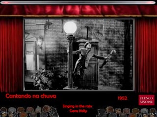 Cantando na chuva                         1952   ELENCO
                                                 SINOPSE
                    Singing in the rain
                        Gene Kelly
 