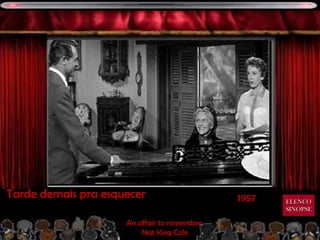 Tarde demais pra esquecer                    1957   ELENCO
                                                    SINOPSE

                     An affair to remember
                         Nat King Cole
 