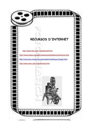 RECURSOS D'INTERNET
http://www.xtec.cat/~xripoll/cine0.htm
http://www.biada.org/web/materies/artsdidactica/histcine.html
http://recursos.cnice.mec.es/media/cine/bloque1/pag2.html
http://www.xtec.cat/~xripoll/cine2.htm
 