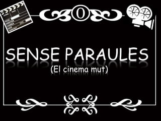 SENSE PARAULES (El cinema mut) 