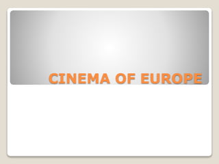 CINEMA OF EUROPE
 