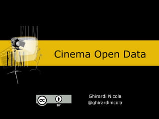 Cinema Open Data
Ghirardi Nicola
@ghirardinicola
 
