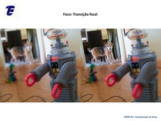 CEFET-RJ - Coordenação de Artes
Foco: Transição focal
 