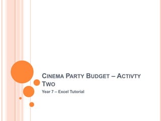 Cinema Party Budget – Activty Two Year 7 – Excel Tutorial 