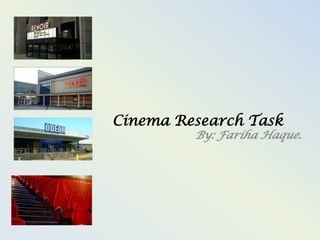 Cinema Research Task

By: Fariha Haque.

 