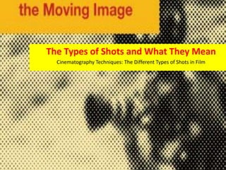 The Types of Shots and What They Mean
Cinematography Techniques: The Different Types of Shots in Film
 