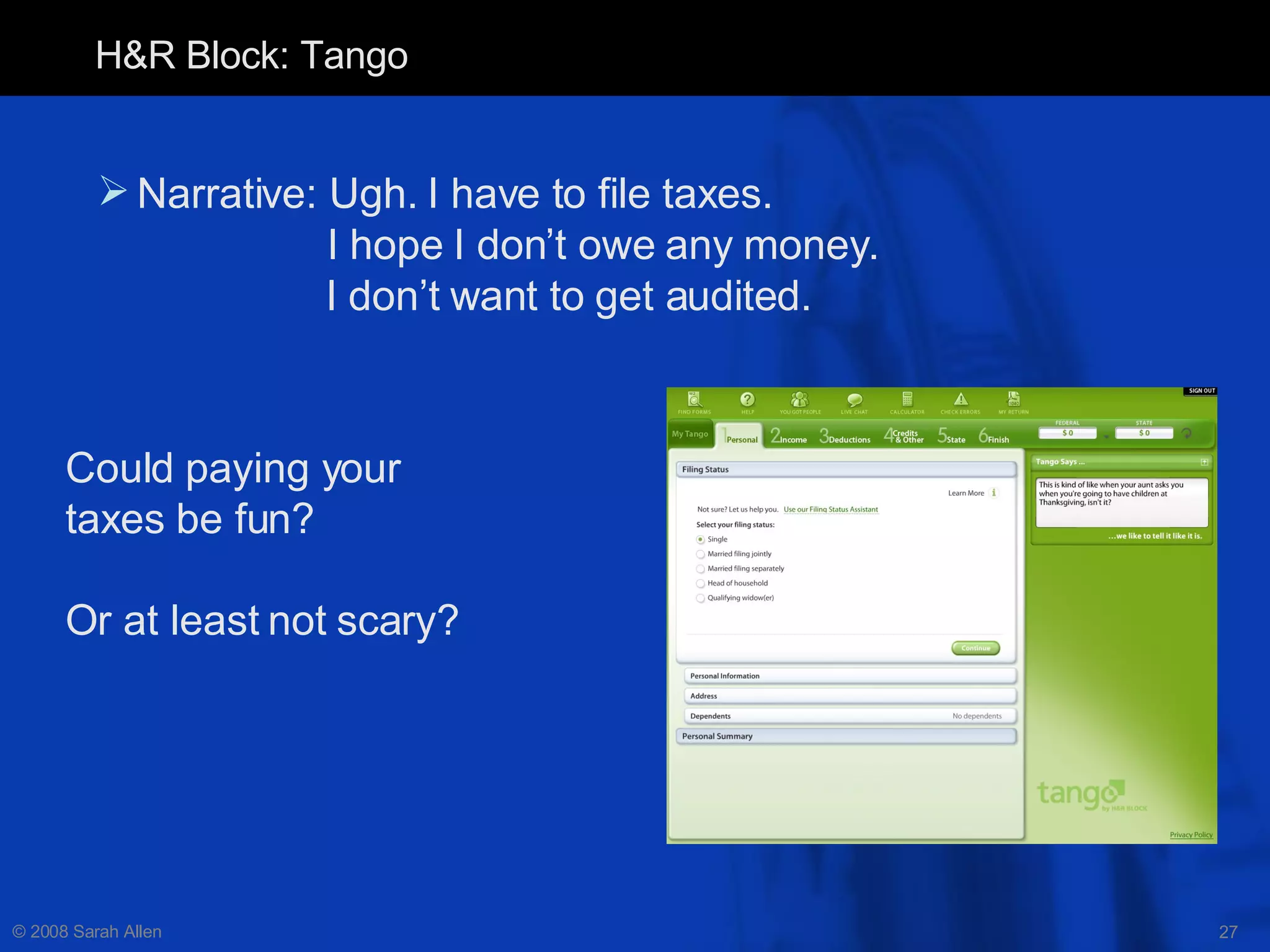H&R Block: Tango Narrative: Ugh. I have to file taxes.    I hope I don’t owe any money.  I don’t want to get audited. Could paying your taxes be fun? Or at least not scary? 