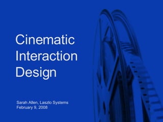 Cinematic  Interaction  Design 