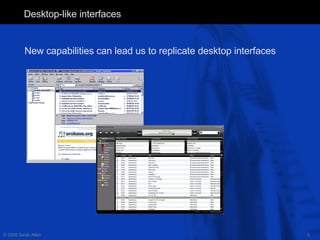 Desktop-like interfaces <ul><li>New capabilities can lead us to replicate desktop interfaces </li></ul>
