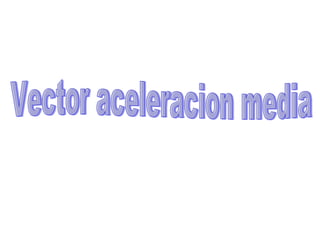 Vector aceleracion media 