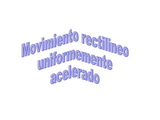Movimiento rectilineo uniformemente acelerado 