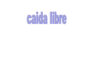 caida libre  