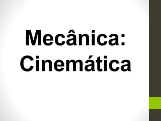 Mecânica:
Cinemática
 