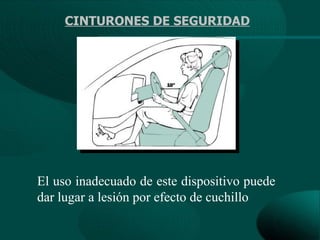 CINTURONES DE SEGURIDAD




El uso inadecuado de este dispositivo puede
dar lugar a lesión por efecto de cuchillo
 