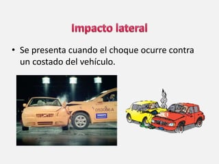 • Se presenta cuando el choque ocurre contra
un costado del vehículo.
 