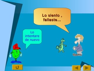 Lo siento ,Lo siento ,
fallaste…fallaste…
Lo
intentare
de nuevo
 