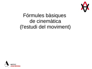 Fórmules bàsiques
de cinemàtica
(l'estudi del moviment)
 