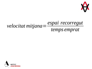 velocitat mitjana=
espai recorregut
temps emprat
 