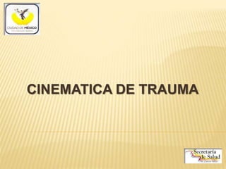 CINEMATICA DE TRAUMA
 