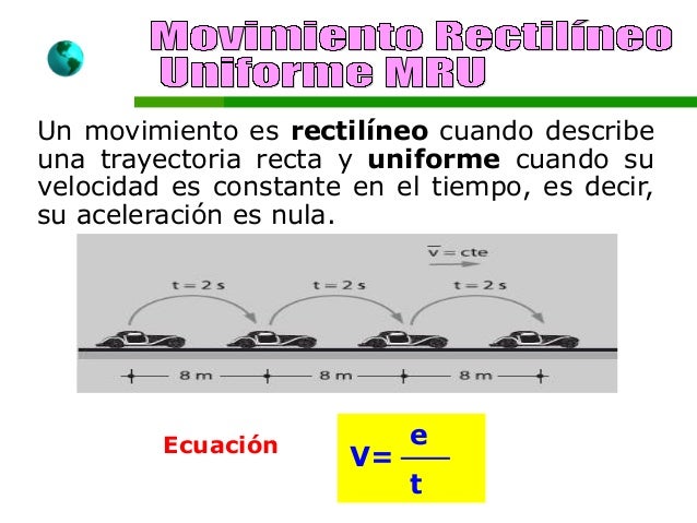• El Movimiento Rectilíneo Uniforme se basa
por medio de tres leyes, que pueden
sintetizar en las siguientes fórmulas:
d
v...