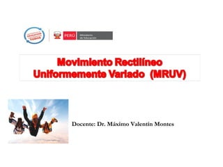 Docente: Dr. Máximo Valentín Montes
 