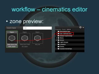 workflow – cinematics editor
• zone preview:
 