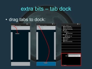 extra bits – tab dock
• drag tabs to dock:
 