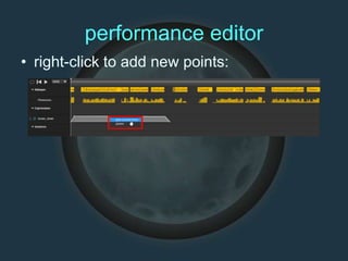 performance editor
• right-click to add new points:
 