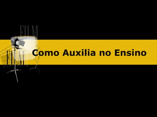 Como Auxilia no Ensino 