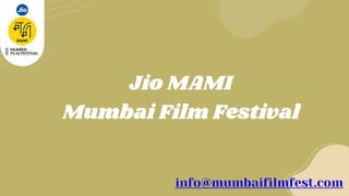 Jio MAMI
Mumbai Film Festival
info@mumbaifilmfest.com
 