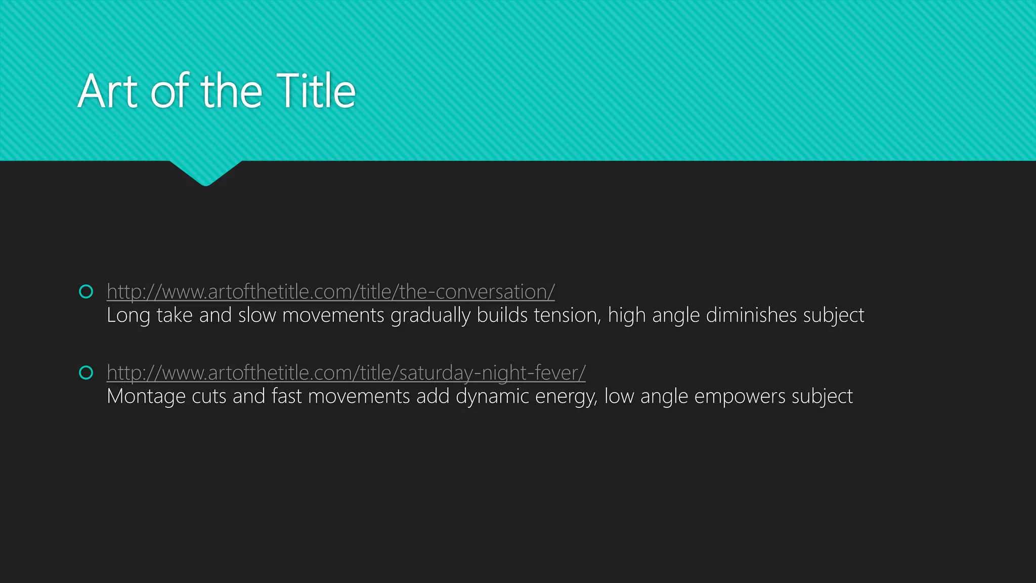 Art of the Title
 http://www.artofthetitle.com/title/the-conversation/
Long take and slow movements gradually builds tension, high angle diminishes subject
 http://www.artofthetitle.com/title/saturday-night-fever/
Montage cuts and fast movements add dynamic energy, low angle empowers subject
 