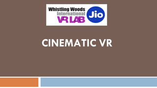CINEMATIC VR
 