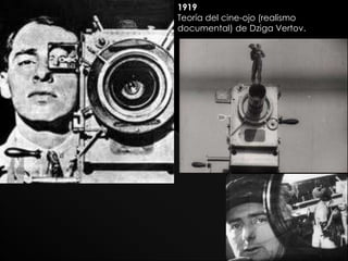 1919
Teoría del cine-ojo (realismo
documental) de Dziga Vertov.
 
