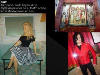 1892
En Francia, Émile Reynaud da
representaciones de su teatro óptico
en el Museo Grévin en París.
 