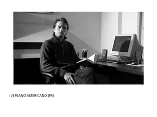 (d) PLANO AMERICANO (PA)
 