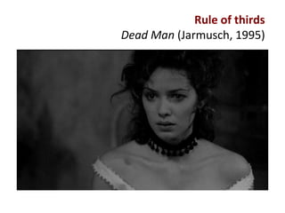 Rule of thirds
Dead Man (Jarmusch, 1995)
 