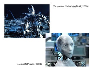 I, Robot (Proyas, 2004)
Terminator Salvation (McG, 2009)
 