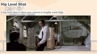 Hip Level Shot
A hip level shot is when your camera is roughly waist-high.
 